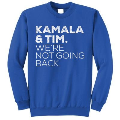 Harris Walz 2024 Kamala & Tim WeRe Not Going Back Sweatshirt