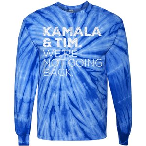 Harris Walz 2024 Kamala & Tim WeRe Not Going Back Tie-Dye Long Sleeve Shirt