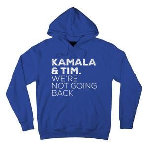 Harris Walz 2024 Kamala & Tim WeRe Not Going Back Tall Hoodie