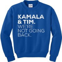 Harris Walz 2024 Kamala & Tim WeRe Not Going Back Kids Sweatshirt