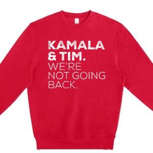 Harris Walz 2024 Kamala & Tim WeRe Not Going Back Premium Crewneck Sweatshirt