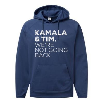 Harris Walz 2024 Kamala & Tim WeRe Not Going Back Performance Fleece Hoodie