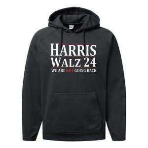 Harris Walz 24 We Are Not Going Back Political Support Performance Fleece Hoodie