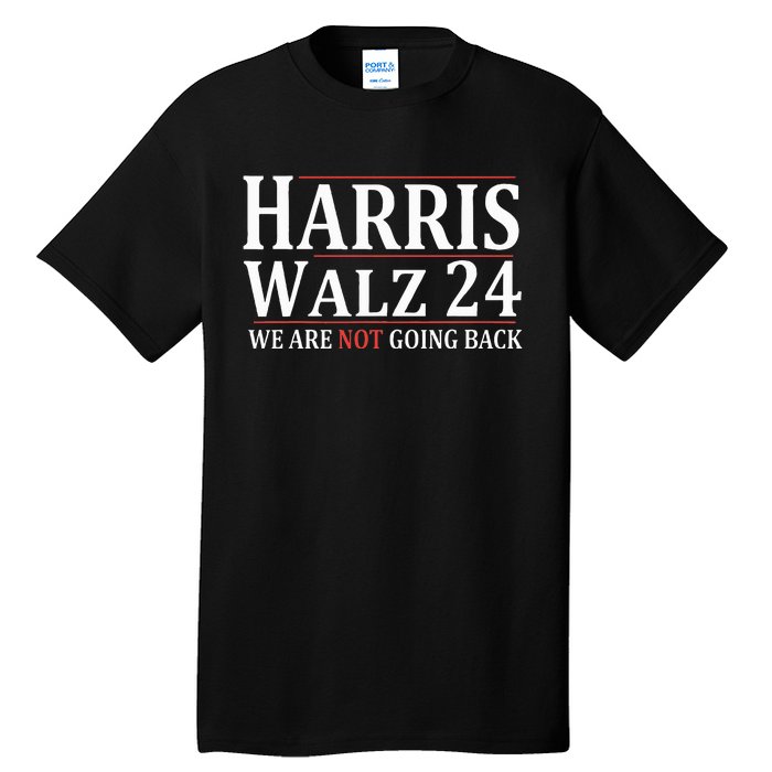 Harris Walz 24 We Are Not Going Back Political Support Tall T-Shirt