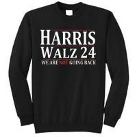 Harris Walz 24 We Are Not Going Back Political Support Tall Sweatshirt