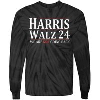 Harris Walz 24 We Are Not Going Back Political Support Tie-Dye Long Sleeve Shirt