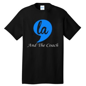 Harris Walz 2024 Comma La And The Coach Tall T-Shirt