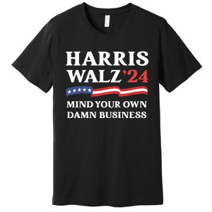 Harris Waltz 2024 Mind Your Own Damn Business Funny Premium T-Shirt