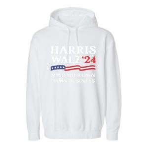 Harris Waltz 2024 Mind Your Own Damn Business Funny Garment-Dyed Fleece Hoodie