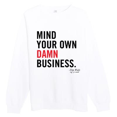 Harris Walz 2024 Mind Your Own Damn Business Premium Crewneck Sweatshirt