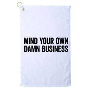 Harris Walz 2024 Mind Your Own Damn Business Platinum Collection Golf Towel