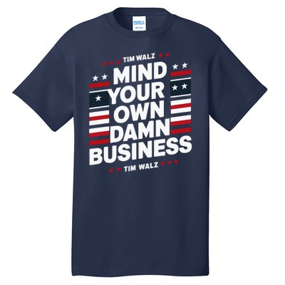 Harris Walz 2024 Mind Your Own Damn Business Tall T-Shirt