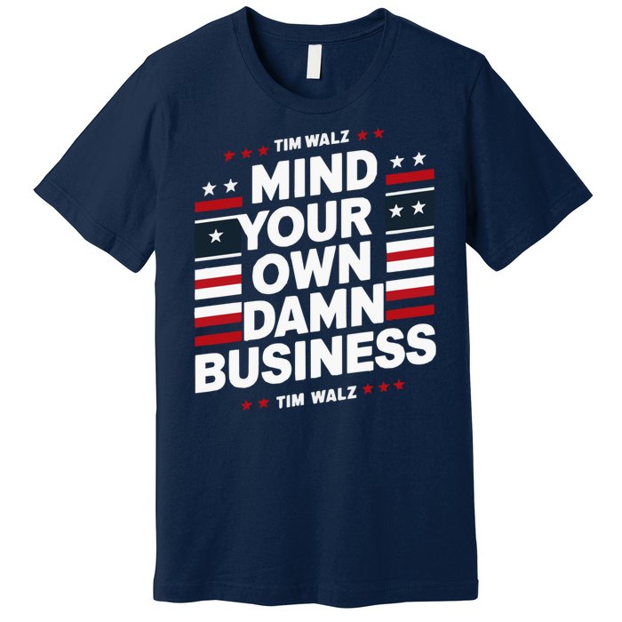 Harris Walz 2024 Mind Your Own Damn Business Premium T-Shirt