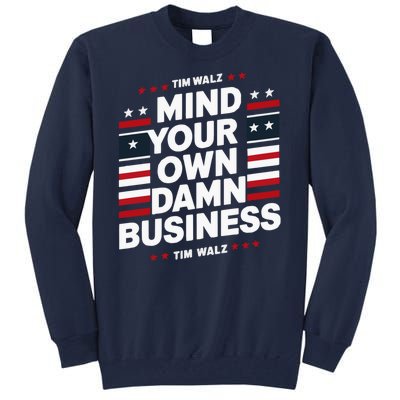 Harris Walz 2024 Mind Your Own Damn Business Tall Sweatshirt