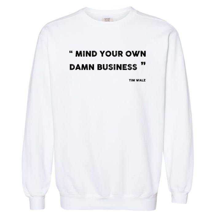 Harris Walz 2024 Mind Your Own Damn Business Garment-Dyed Sweatshirt