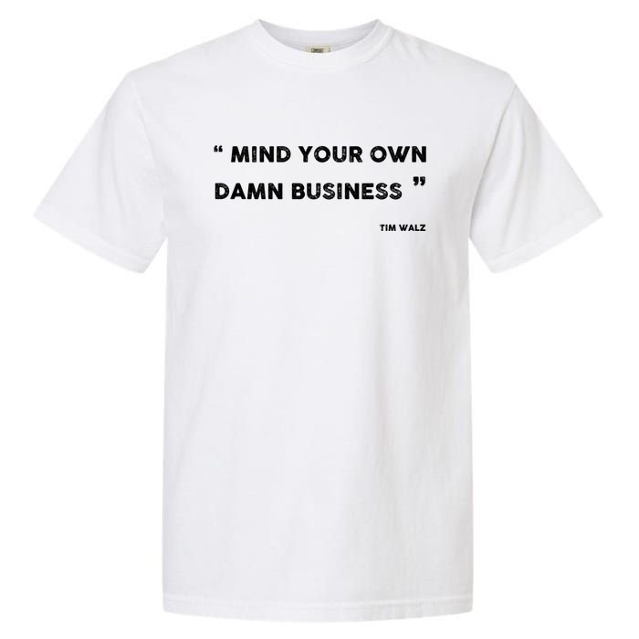 Harris Walz 2024 Mind Your Own Damn Business Garment-Dyed Heavyweight T-Shirt