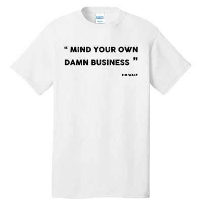 Harris Walz 2024 Mind Your Own Damn Business Tall T-Shirt