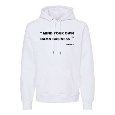 Harris Walz 2024 Mind Your Own Damn Business Premium Hoodie