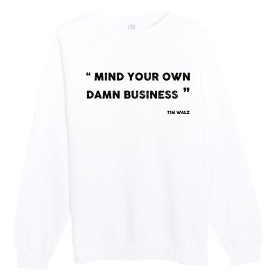 Harris Walz 2024 Mind Your Own Damn Business Premium Crewneck Sweatshirt