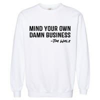 Harris Walz 2024 Mind Your Own Damn Business Garment-Dyed Sweatshirt