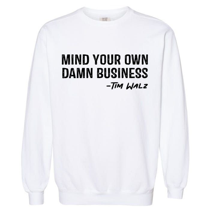 Harris Walz 2024 Mind Your Own Damn Business Garment-Dyed Sweatshirt