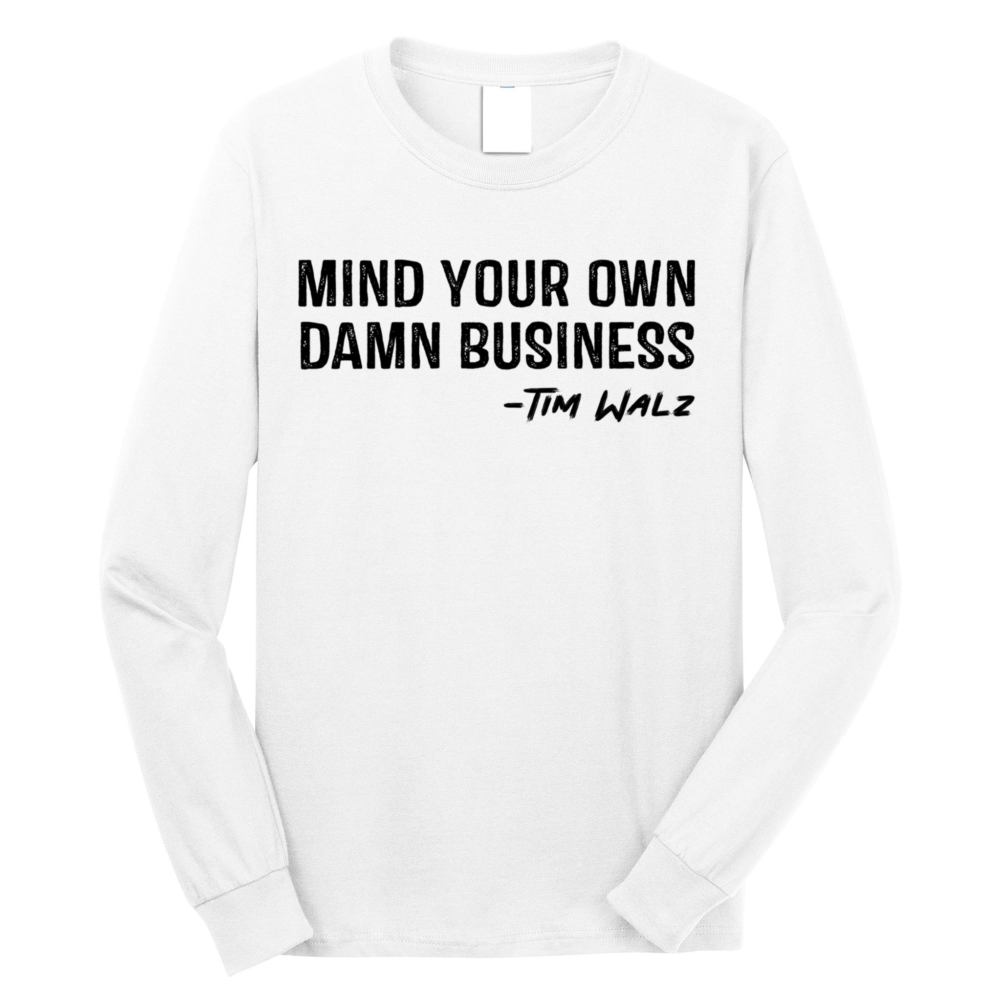 Harris Walz 2024 Mind Your Own Damn Business Long Sleeve Shirt