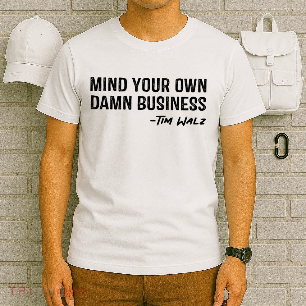 Harris Walz 2024 Mind Your Own Damn Business T-Shirt