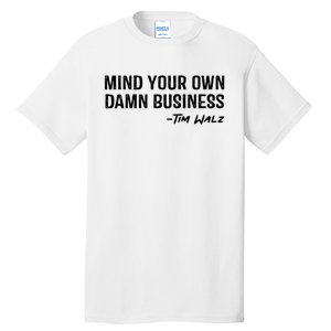 Harris Walz 2024 Mind Your Own Damn Business Tall T-Shirt