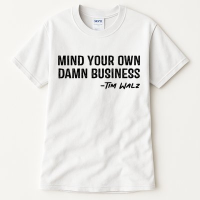 Harris Walz 2024 Mind Your Own Damn Business Tall T-Shirt