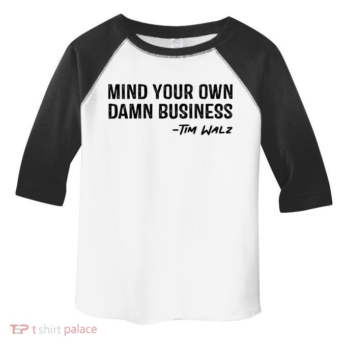 Harris Walz 2024 Mind Your Own Damn Business Toddler Fine Jersey T-Shirt