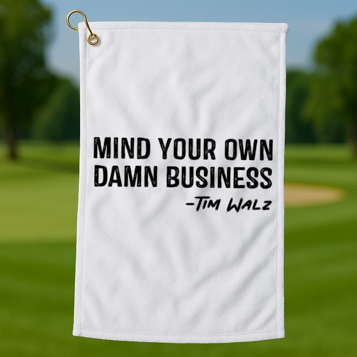 Harris Walz 2024 Mind Your Own Damn Business Golf Towel