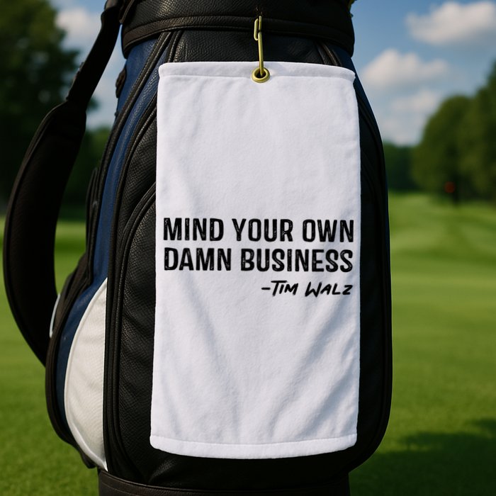 Harris Walz 2024 Mind Your Own Damn Business Golf Towel
