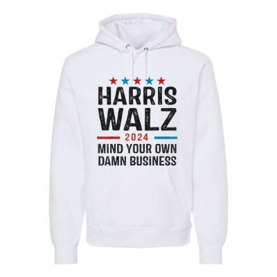 Harris Walz 2024 Mind Your Own Damn Business Premium Hoodie