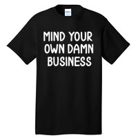 Harris Walz 2024 Mind Your Own Damn Business Tall T-Shirt