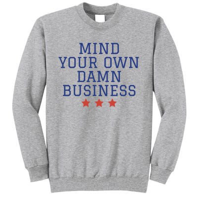 Harris Walz 2024 Mind Your Own Damn Business Tall Sweatshirt