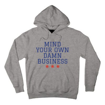 Harris Walz 2024 Mind Your Own Damn Business Tall Hoodie