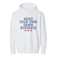 Harris Walz 2024 Mind Your Own Damn Business Garment-Dyed Fleece Hoodie