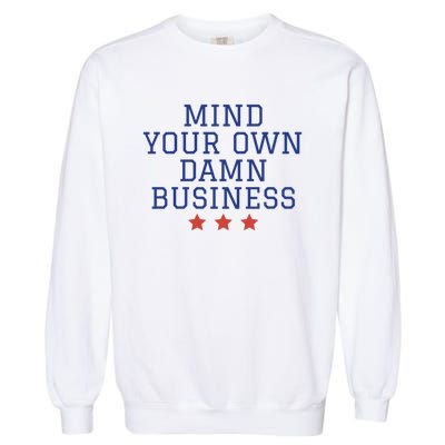 Harris Walz 2024 Mind Your Own Damn Business Garment-Dyed Sweatshirt