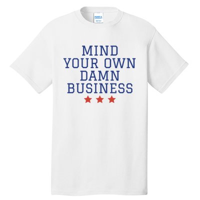 Harris Walz 2024 Mind Your Own Damn Business Tall T-Shirt