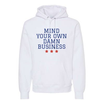 Harris Walz 2024 Mind Your Own Damn Business Premium Hoodie