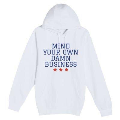 Harris Walz 2024 Mind Your Own Damn Business Premium Pullover Hoodie