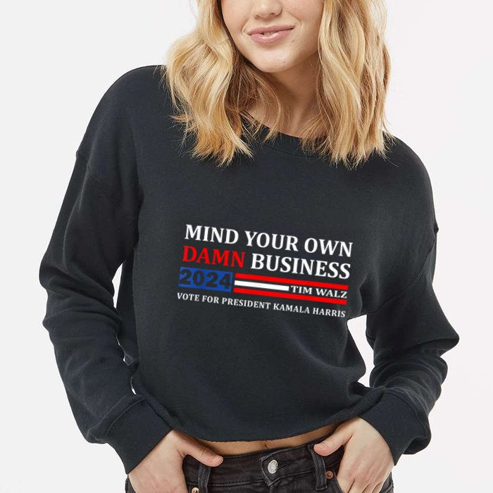 Harris Walz 2024 Mind Your Own Damn Business Cropped Pullover Crew