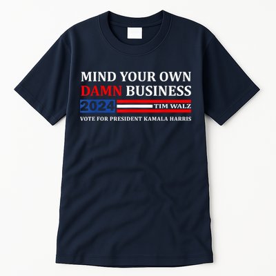 Harris Walz 2024 Mind Your Own Damn Business Tall T-Shirt