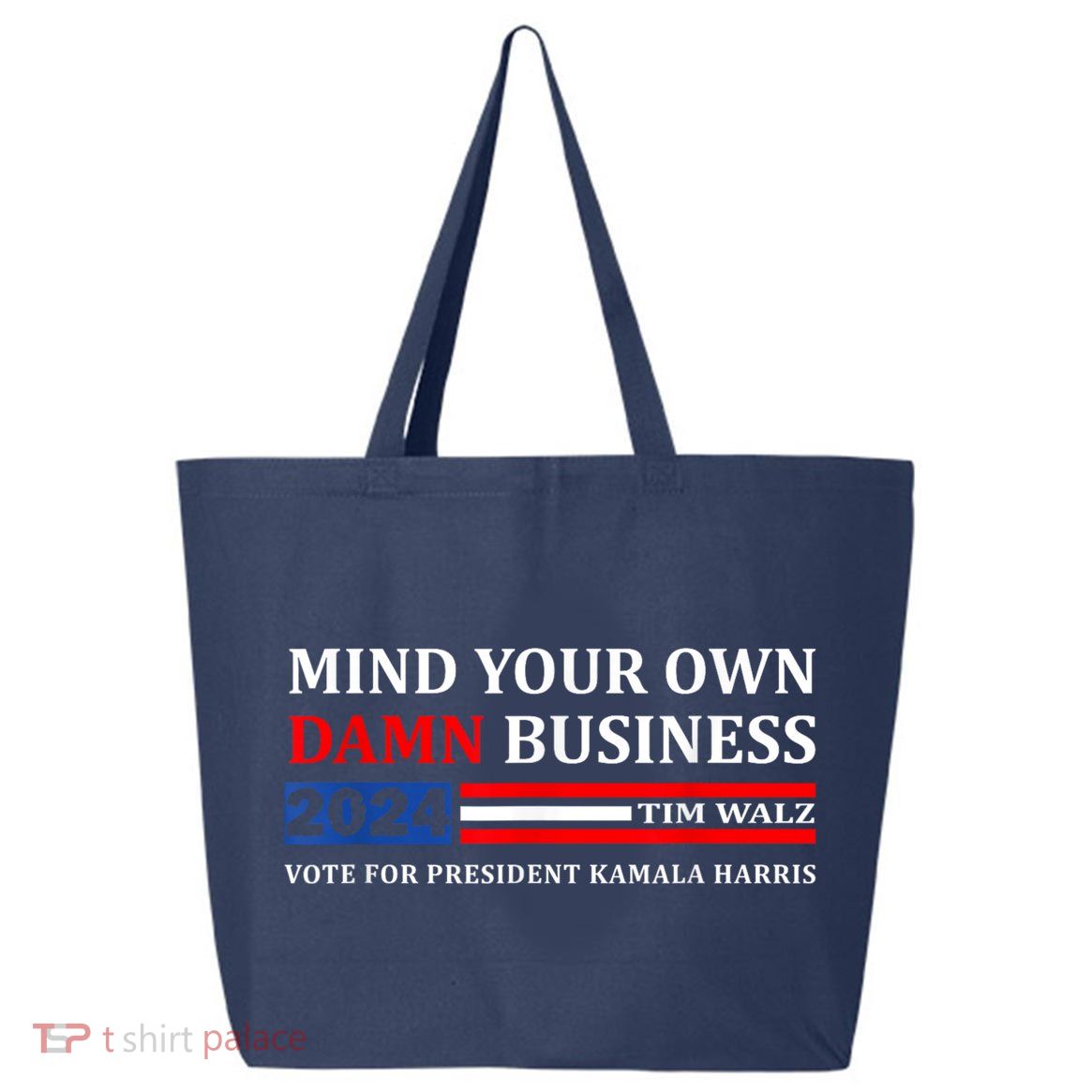 Harris Walz 2024 Mind Your Own Damn Business 25L Jumbo Tote