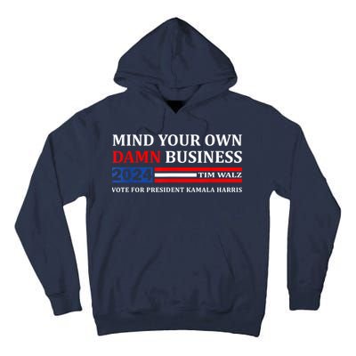 Harris Walz 2024 Mind Your Own Damn Business Tall Hoodie
