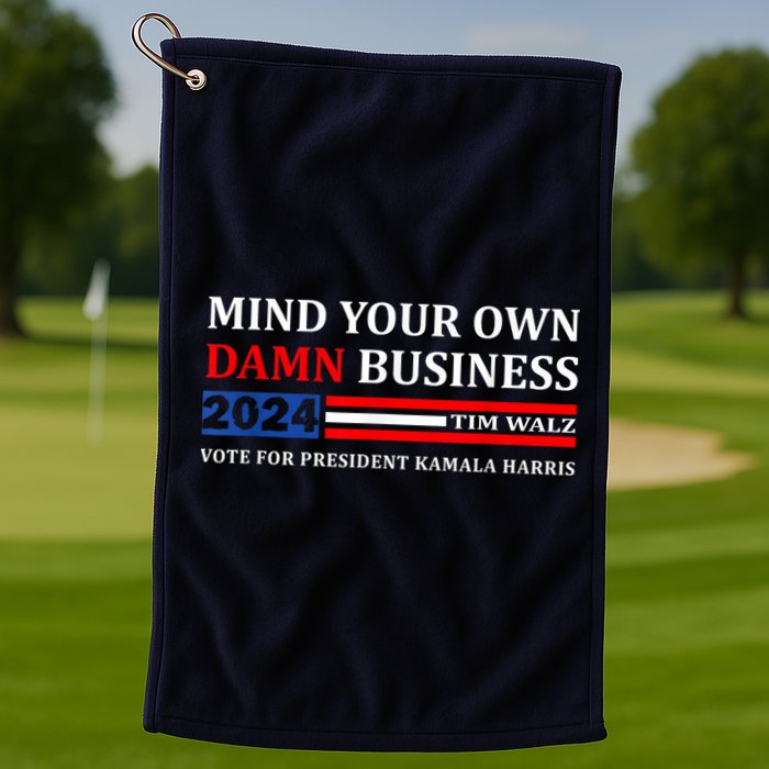 Harris Walz 2024 Mind Your Own Damn Business Golf Towel