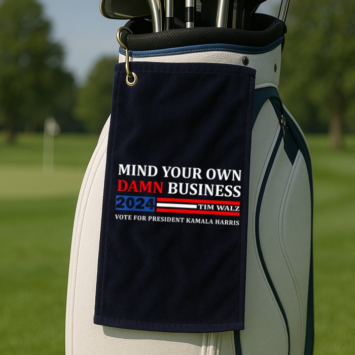 Harris Walz 2024 Mind Your Own Damn Business Golf Towel