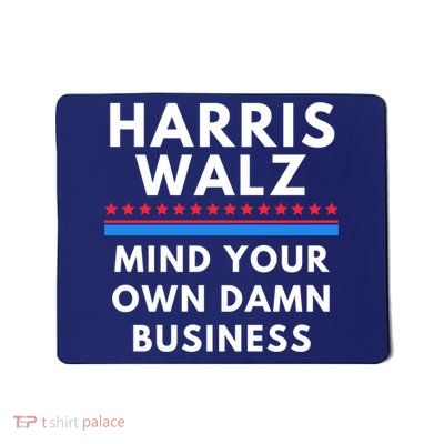 Harris Walz 2024 Mind Your Own Damn Business Mousepad