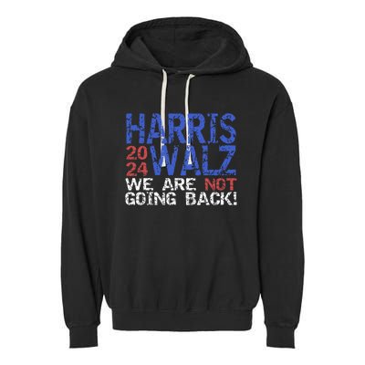 Harris Walz 2024 We Are Not Going Back Support Kamala Harris Garment-Dyed Fleece Hoodie