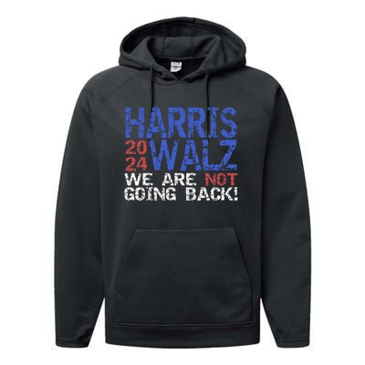 Harris Walz 2024 We Are Not Going Back Support Kamala Harris Performance Fleece Hoodie